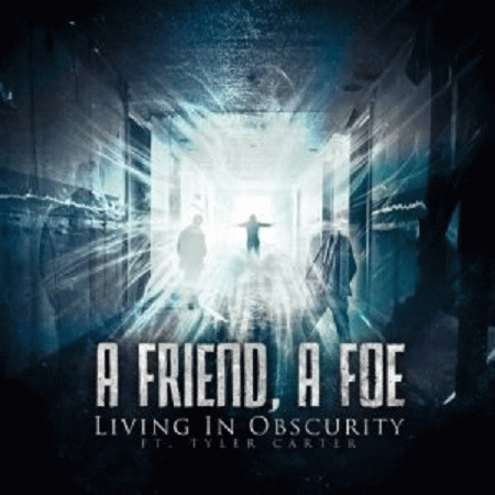 A Friend, A Foe : Living in Obscurity (ft. Tyler Carter)